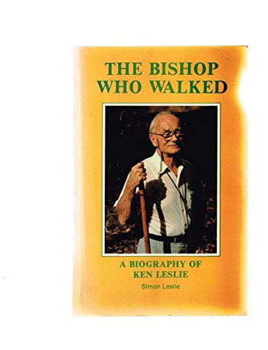 The Bishop Who Walked : a Biography of Ken Leslie