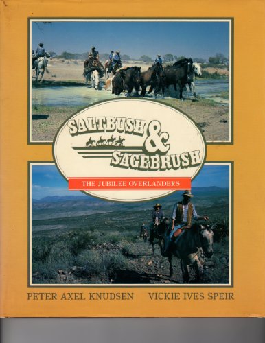 9780909209193: SALTBUSH AND SAGEBRUSH: The Jubilee Overlanders Epic Sesquicentennial Pioneer Re-Enactment Horse Rides Across South Australia and Texas