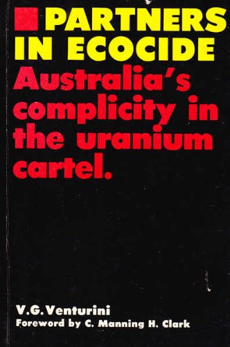 Imagen de archivo de Partners in Ecocide: Australia's Complicity in the Uranium Cartel a la venta por Kennys Bookstore