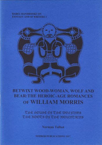 Stock image for Betwixt Wood-woman, Wolf and Bear: The Heroic-age Romances of William Morris (Babel Handbooks on Fantasy & SF Writers) for sale by Phatpocket Limited