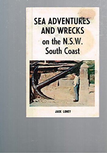 Stock image for Sea Advenures and Wrecks on the N.S.W. South Coast for sale by Yarra Cottage Books