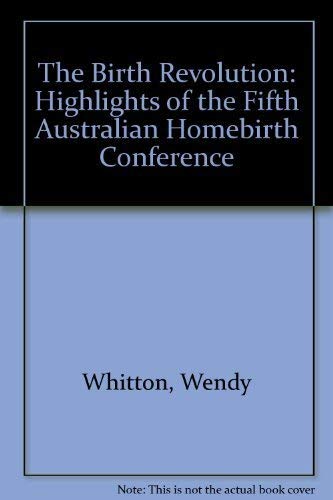 9780909325442: The Birth Revolution: Highlights of the Fifth Australian Homebirth Conference