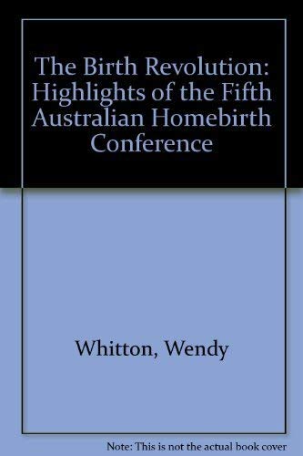 Stock image for The Birth Revolution: Highlights of the Fifth Australian Homebirth Conference for sale by Goulds Book Arcade, Sydney