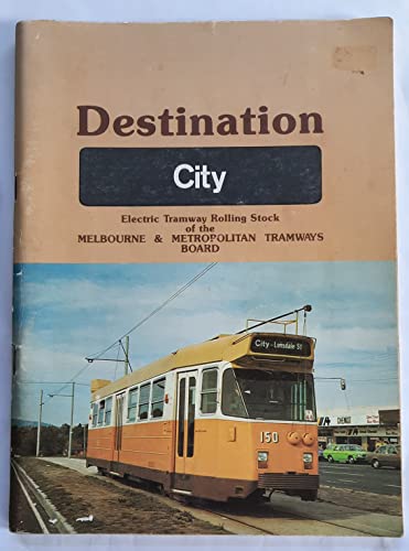 Stock image for Destination 'City'. Electric Tramway Rolling Stock of the Melbourne & Metropolitan Tramways Board. for sale by Lawrence Jones Books
