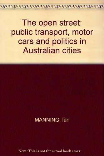The Open Street: Public Transport, Motor Cars & Politics In Australian Cities