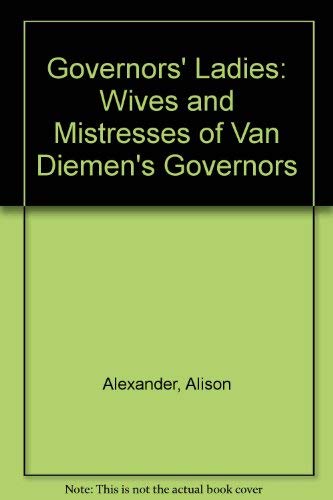 Beispielbild fr Governor's Ladies: the Wives and Mistresses of Van Diemen's Land Governors zum Verkauf von Daedalus Books