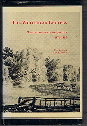 Beispielbild fr The Whitehead Letters: Tasmanian Society & Politics 1871-1882 As Seen Through The Letterbooks Of John Whitehead MHA Of 'Winburn', Lymington zum Verkauf von THE CROSS Art + Books