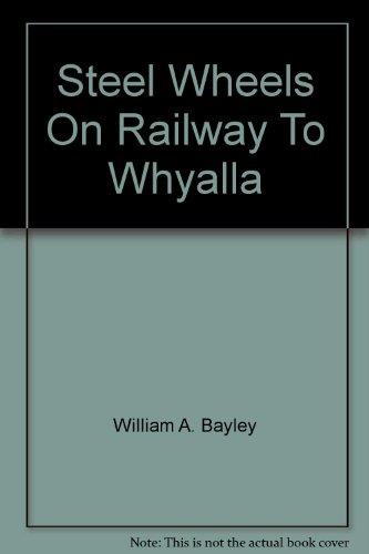 Stock image for Steel Wheels On Railway To Whyalla for sale by Nick Tozer Railway Books