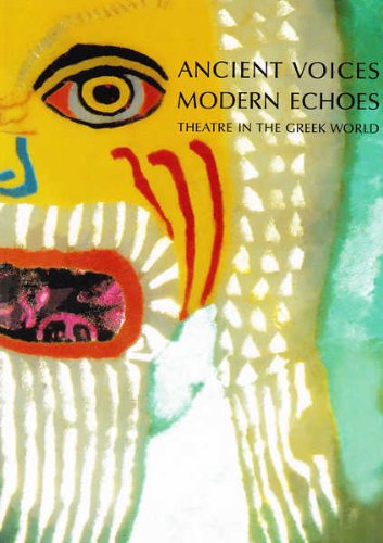 ANCIENT VOICES, MODERN ECHOES Theatre in the Greek World: Exhibition Catalogue