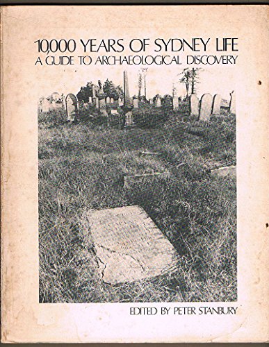 Stock image for 10,000 Years of Sydney Life: A Guide to Archaeological Discovery for sale by Fine Print Books (ABA)