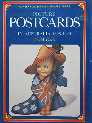 Picture postcards in Australia, 1898-1920 (Pioneer collecting antiques series) (9780909674274) by Cook, David