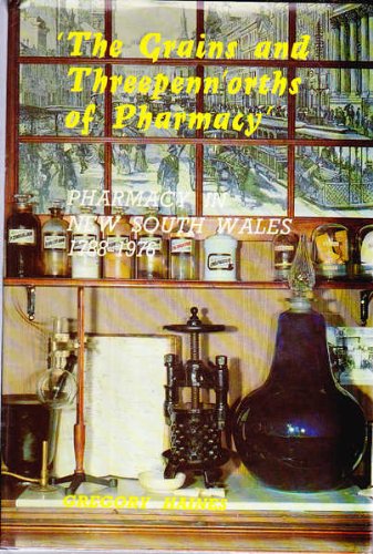 The grains and Threepen'orth of Pharmacy. Pharmacy in New South Wales 1788-1976