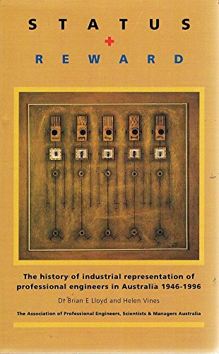 Stock image for Status And Reward: The History Of Industrial Representation Of Professional Engineers In Australia for sale by Boodle Books