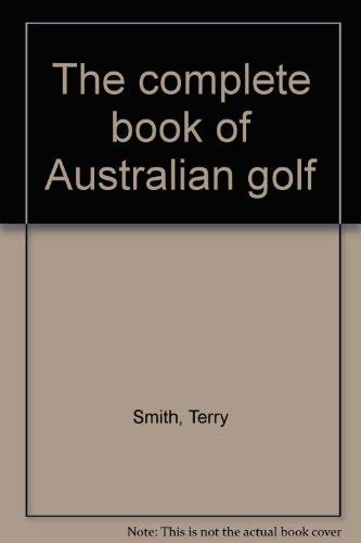 The complete book of Australian golf (9780909950651) by Smith, Terry