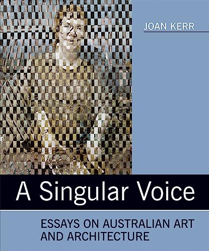 9780909952365: A Singular Voice: Essays on Australian Art and Architecture