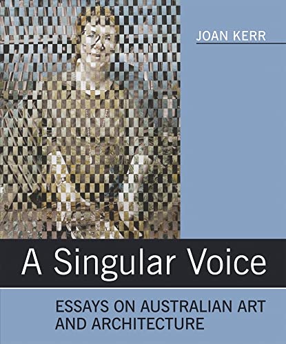 Stock image for A Singular Voice: Essays on Australian Art and Architecture for sale by Academybookshop