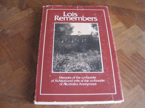 9780910034234: Lois Remembers: Memoirs of the Co-Founder of Al-Anon and Wife of the Co-Founder of Alcoholics Anonymous.