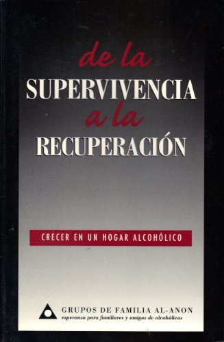 Imagen de archivo de De la SUPERVIVENCIA a la RECUPERACIN : Crecer en un Hogar Alcohlico a la venta por Better World Books