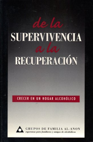 Stock image for De la SUPERVIVENCIA a la RECUPERACIN : Crecer en un Hogar Alcohlico for sale by Better World Books