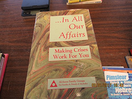 Imagen de archivo de In All Our Affairs: Making Crises Work for You a la venta por Books for Life