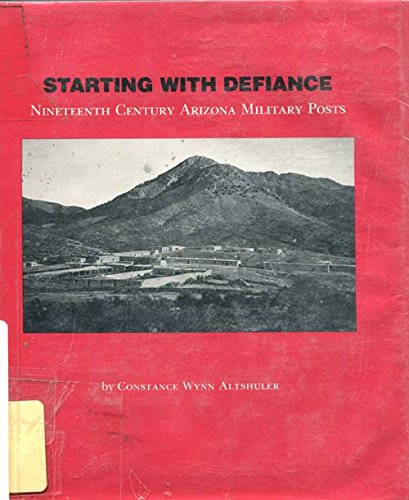 9780910037198: Starting with defiance: Nineteenth century Arizona military posts (Historical monograph / Arizona Historical Society)