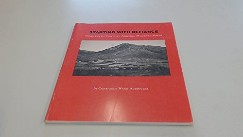 Stock image for Starting with Defiance: Nineteenth Century Arizona Military Posts for sale by Ageless Pages