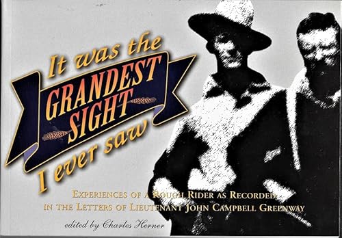 9780910037440: It Was the Grandest Sight I Ever Saw: Experiences of a Rough Rider As Recorded in the Letters of Lieutenant John Campbell Greenway (Museum Monograph (Arizona Historical Society), No. 11.)