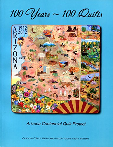 Beispielbild fr 100 Years ~ 100 Quilts: Arizona Centennial Quilt Project zum Verkauf von KuleliBooks