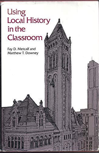 Using local history in the classroom (9780910050562) by Metcalf, Fay D