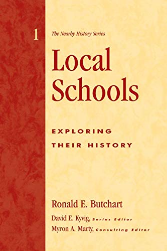 Local Schools: Exploring Their History (American Association for State and Local History) (9780910050821) by Butchart, Ronald E.