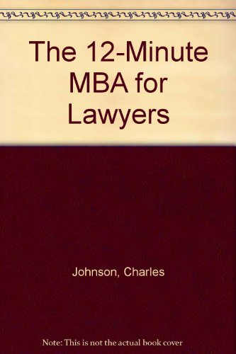 The 12-Minute MBA for Lawyers (9780910051330) by Johnson, Charles; Thibault, Andy