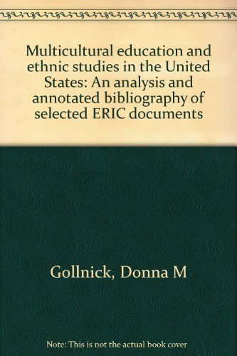 Multicultural education and ethnic studies in the United States: An analysis and annotated bibliography of selected ERIC documents (9780910052962) by Gollnick, Donna M