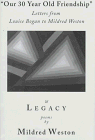 9780910055390: Our 30 Year Old Friendship and Legacy: Letters from Louise Bogan : Comments by Mildred Weston and an Excerpt from Her Interview With Leon Arksey, Courtesy of the Eastern Washington State