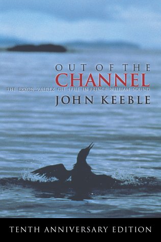 Stock image for Out of the Channel: The Exxon Valdez Oil Spill in Prince William Sound for sale by Irish Booksellers