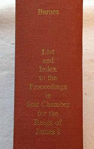 List and index to the proceedings in Star Chamber for the reign of James I (1603-1625), in the Public Record Office, London, class STAC8 (9780910058681) by Barnes, Thomas Garden