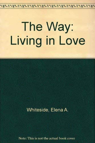 The Way: Living in Love (9780910068048) by Whiteside, Elena A.