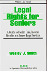 Legal Rights for Seniors: A Guide to Health Care, Income Benefits and Senior Legal (9780910073172) by Wesley J. Smith