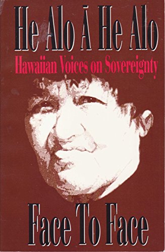 Beispielbild fr He Alo a He Alo : Face to Face, Hawaiian Voices on Sovereignty zum Verkauf von Better World Books