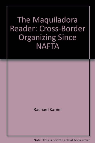 Stock image for MAQUILADORA READER Cross-Border Organizing Since Nafta for sale by WONDERFUL BOOKS BY MAIL