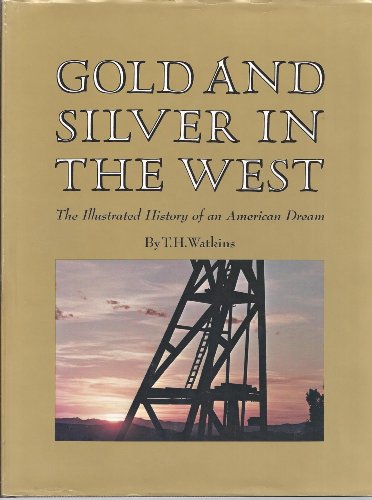 Beispielbild fr Gold and Silver in the West : The Illustrated History of an American Dream. Introduction by David Lavender. zum Verkauf von Antiquariat KAMAS