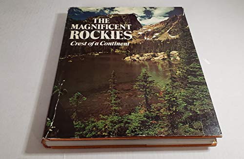 Stock image for The Magnificent Rockies: Crest of a Continent for sale by Booketeria Inc.