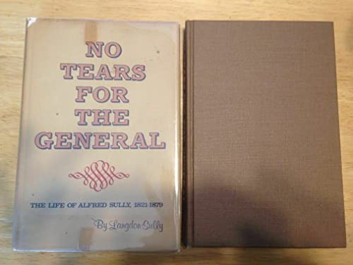 No Tears For The General The Life Of Alfred Sully, 1821-1879