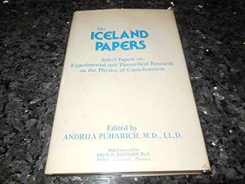 Iceland Papers: Select Papers on Experimental and Theoretical Research on the Physics of Consciousness (9780910122559) by Puthoff, Harold E.