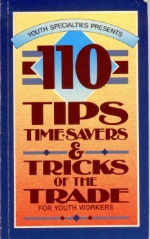 Stock image for One Hundred Ten Tips, Time-Savers and Tricks of the Trade for Youth Workers for sale by Top Notch Books