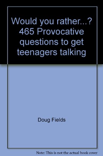 Beispielbild fr Would You Rather . ? 465 Provocative Questions to Get Teenagers Talking zum Verkauf von Better World Books