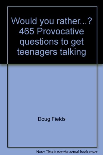 Stock image for Would You Rather . ? 465 Provocative Questions to Get Teenagers Talking for sale by Better World Books