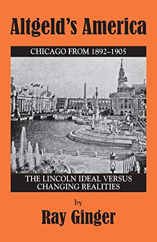 Imagen de archivo de Altgeld's America: The Lincoln Ideal Versus Changing Realities a la venta por Jay W. Nelson, Bookseller, IOBA