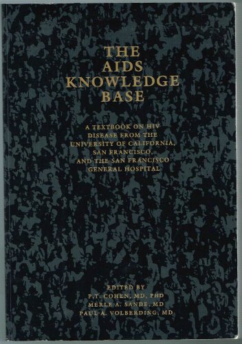 Beispielbild fr The AIDS Knowledge Base : A Textbook on HIV Disease from the University of California, San Francisco and the San Francisco General Hospital zum Verkauf von Better World Books