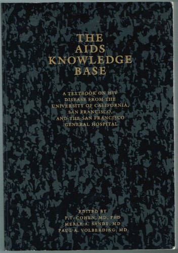 Imagen de archivo de The AIDS Knowledge Base : A Textbook on HIV Disease from the University of California, San Francisco and the San Francisco General Hospital a la venta por Better World Books