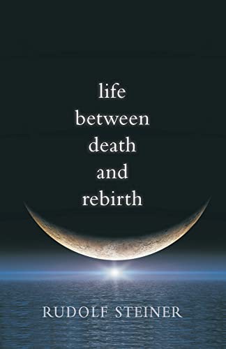 Stock image for Life Between Death and Rebirth: The Active Connection Between the Living and the Dead (Collected Works of Rudolf Steiner) for sale by Chiron Media